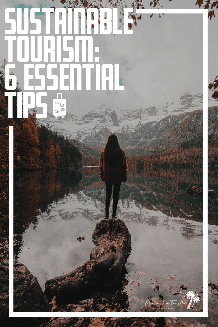 Let's talk about the future and how we can all contribute to sustainable tourism. Here are some golden rules.